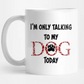 Sublimation I'm Only Talking To My Dog Today in Red