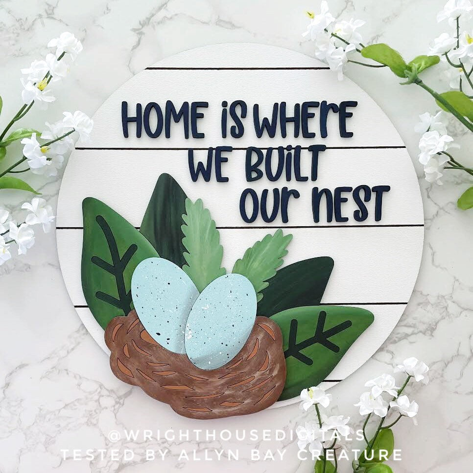 Home Is Where We Built Our Nest Spring Door Hanger - Seasonal Sign Making and DIY Kits - Cut File For Glowforge Lasers - Digital SVG File