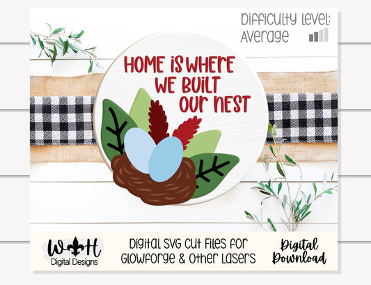 Home Is Where We Built Our Nest Spring Door Hanger - Seasonal Sign Making and DIY Kits - Cut File For Glowforge Lasers - Digital SVG File