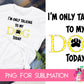 I'm Only Talking To My Dog Today - for Sublimation