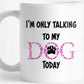 Sublimation I'm Only Talking To My Dog Today in Pink