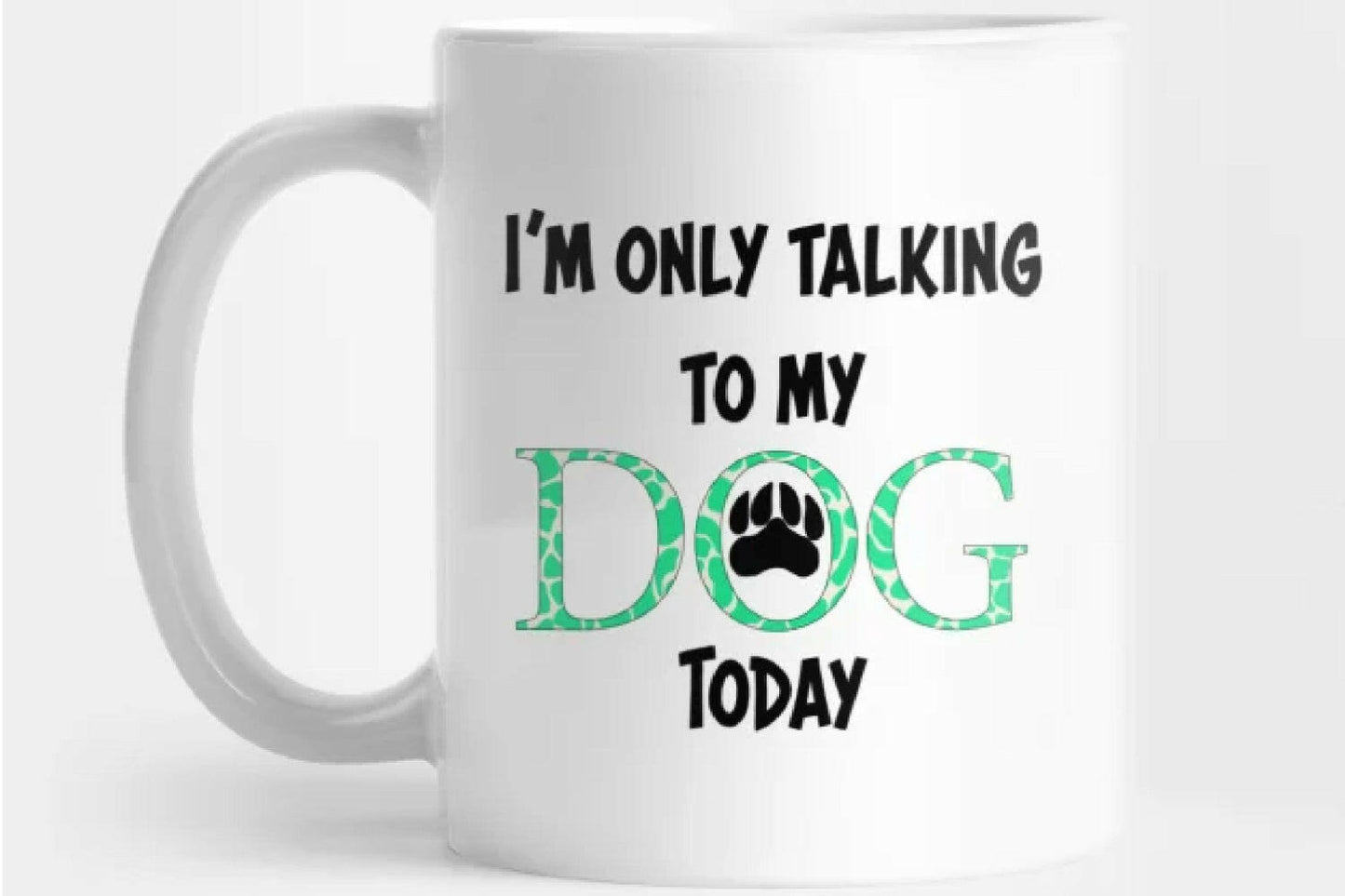 Sublimation I'm Only Talking To My Dog Today in Mint Green