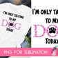 Sublimation I'm Only Talking To My Dog Today in Pink