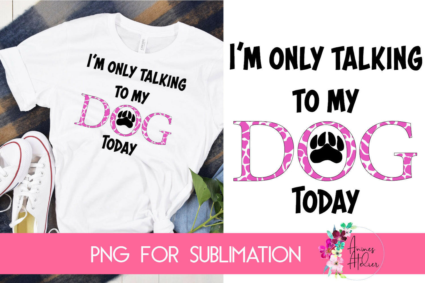 Sublimation I'm Only Talking To My Dog Today in Pink