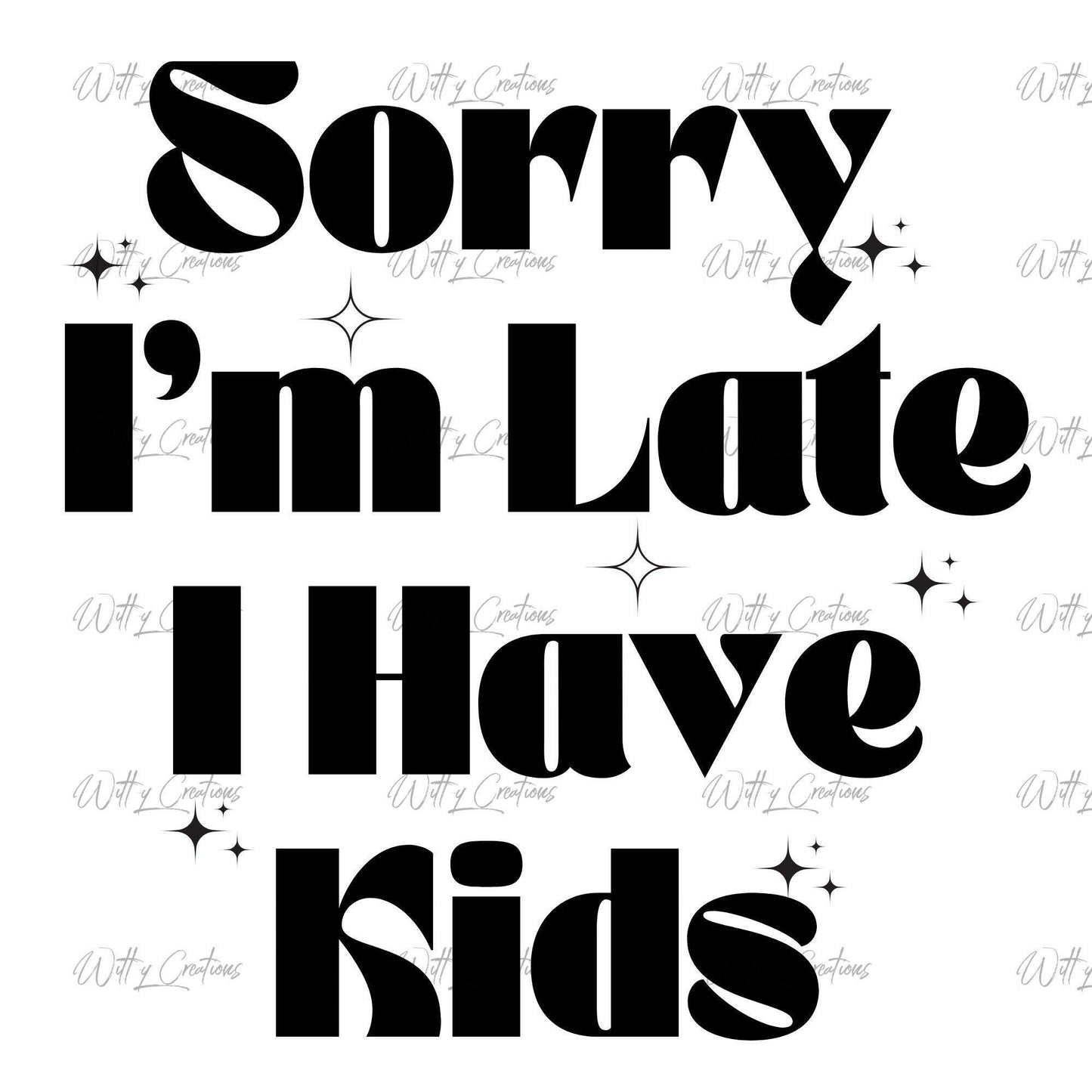 Sorry I'm Late I Have Kids PNG Digital Download for Busy Parents - Fun and Relatable Design for T-Shirts, Mugs, and More