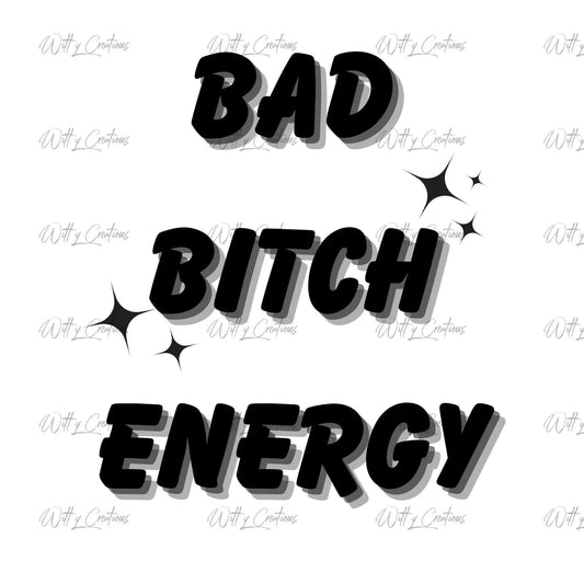 Empower Your Vibe: Bad Bitch Energy PNG Digital Download – Instant Boost of Confidence & Attitude. Perfect for Any Project!