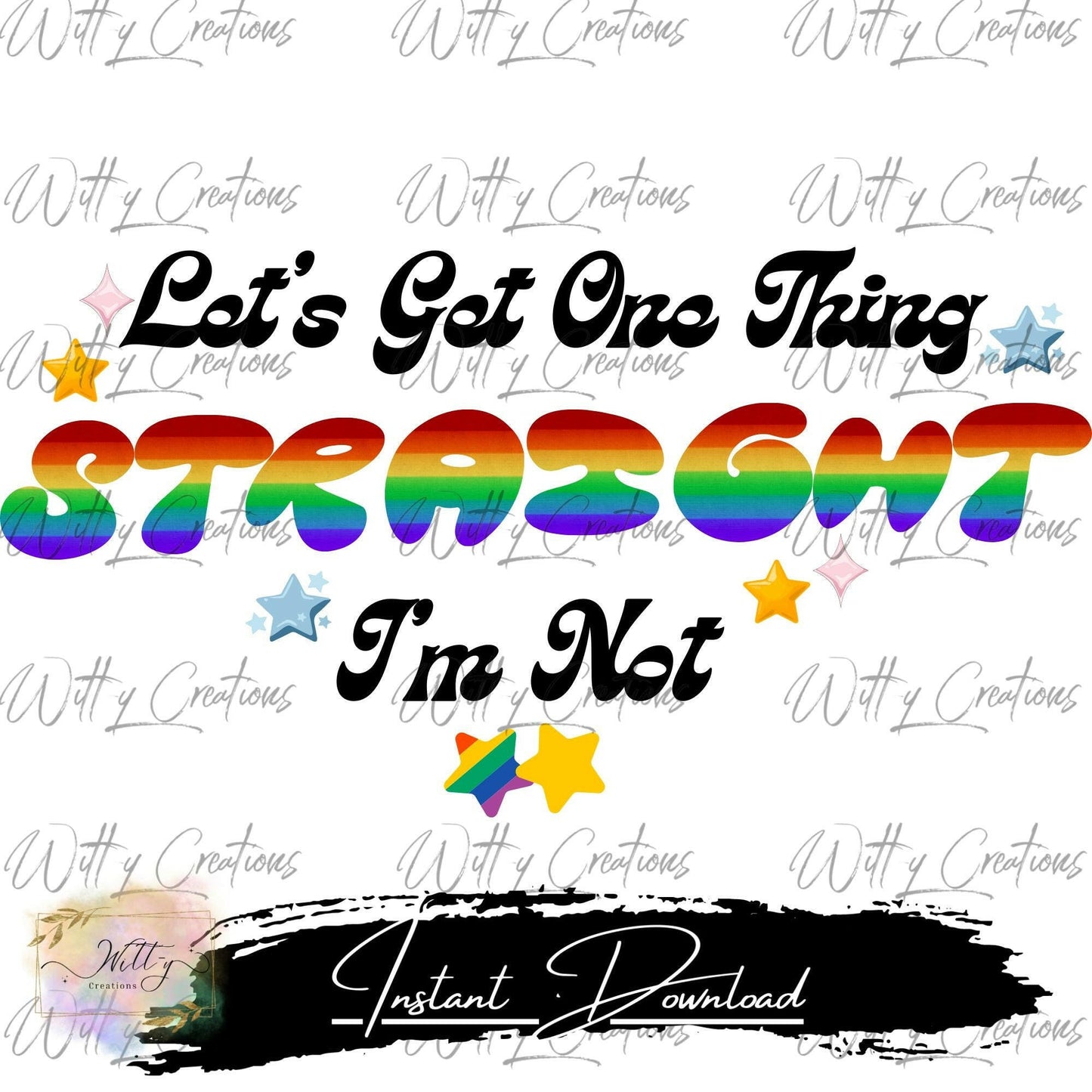 Prideful 'Let's Get One Thing Straight I'm Not' PNG Digital Download - LGBTQ+ Art - Instant Download - Rainbow Typography - Printable Art