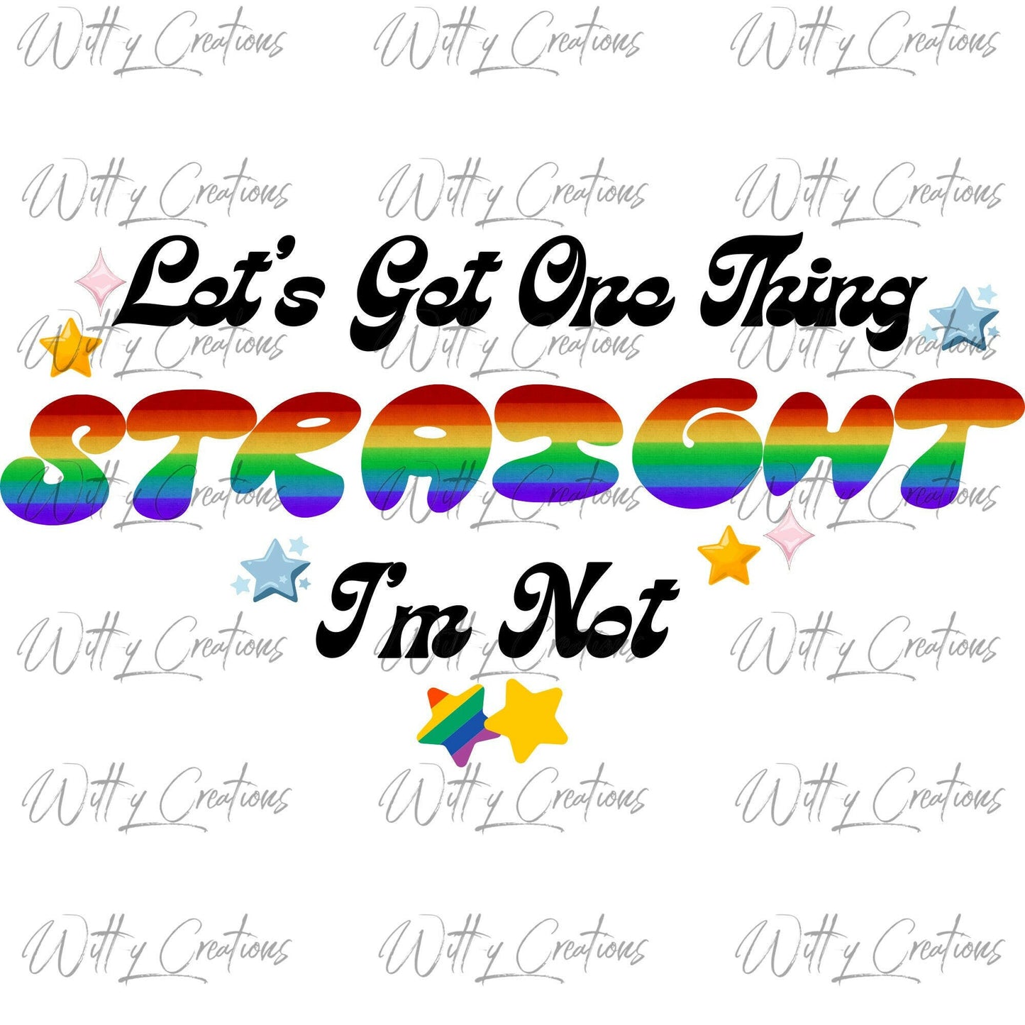 Prideful 'Let's Get One Thing Straight I'm Not' PNG Digital Download - LGBTQ+ Art - Instant Download - Rainbow Typography - Printable Art