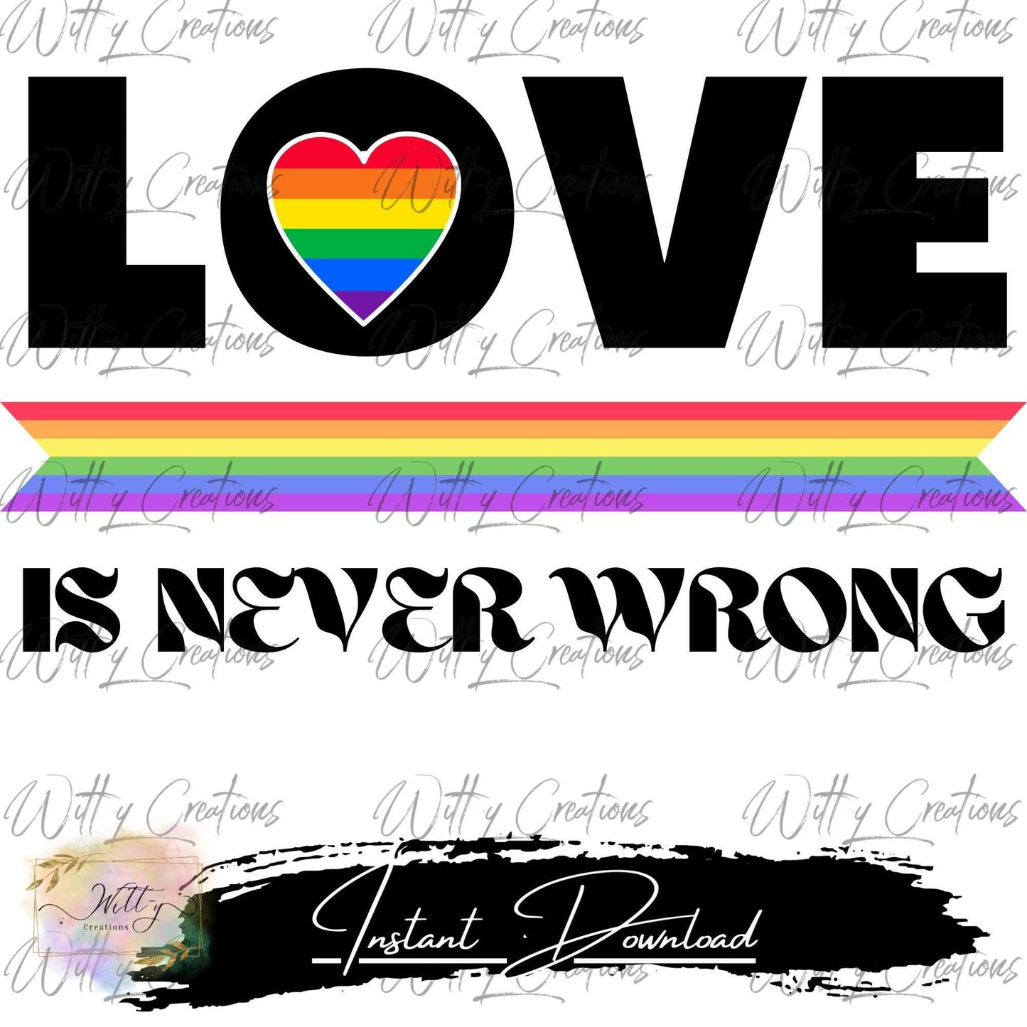 Love Is Never Wrong Pride Digital Download - LGBTQ+ Pride PNG Art - Instant Download - Equality Poster - Rainbow Pride Graphics