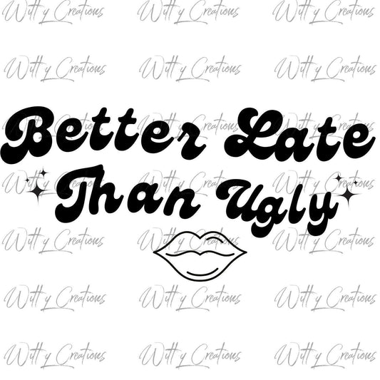 Instant Download Better Late Than Ugly PNG | Funny Bathroom Wall Art | Digital Print | Printable Decor | Humorous Home Poster