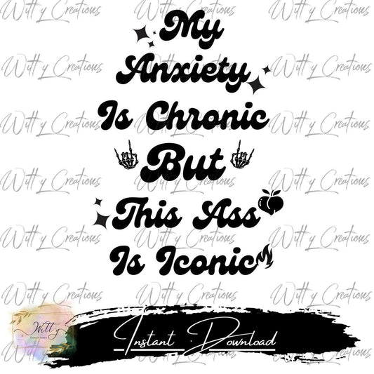 Anxiety Is Chronic, But Ass Is Iconic - Digital PNG Art Print - Instant Download