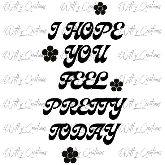 Empowering 'I Hope You Feel Pretty Today' Digital Download - Instant PNG Art for Self-Confidence and Inspiration