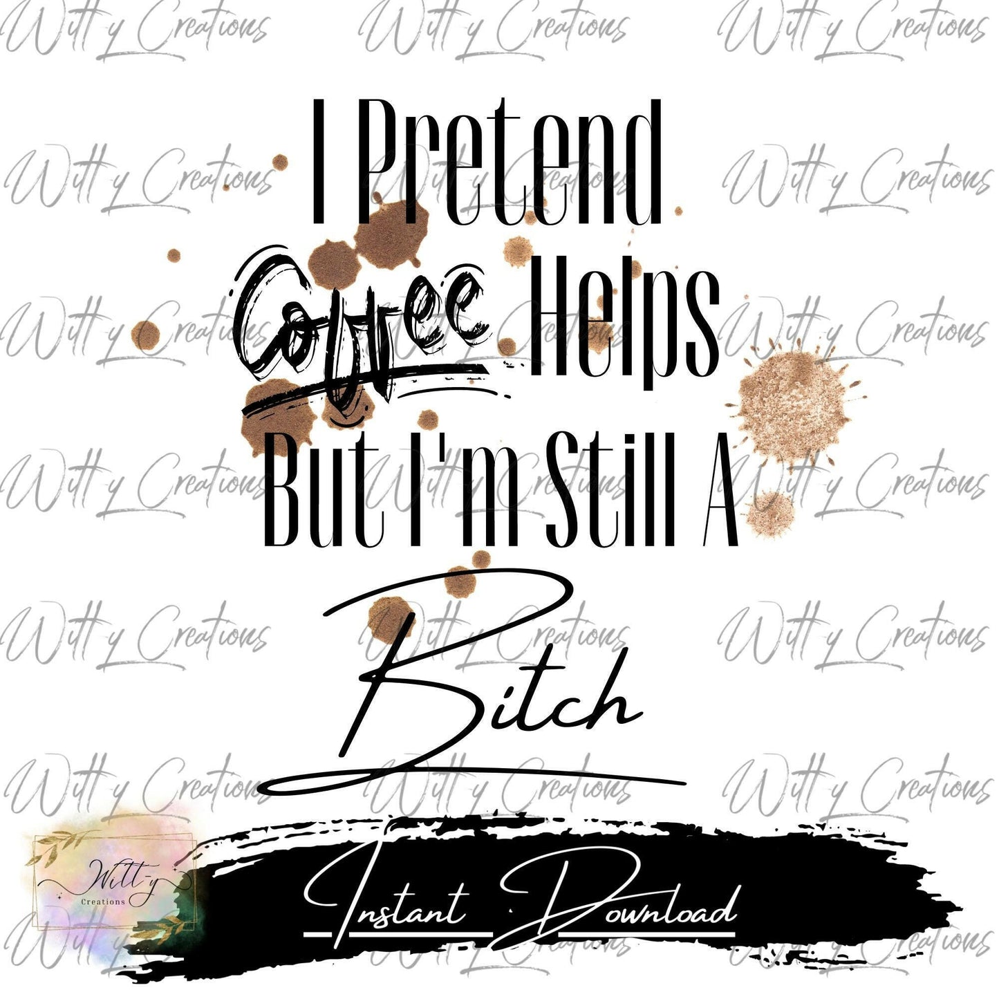 Caffeine Vibes: I Pretend Coffee Helps, But I'm Still A Bitch - PNG Download