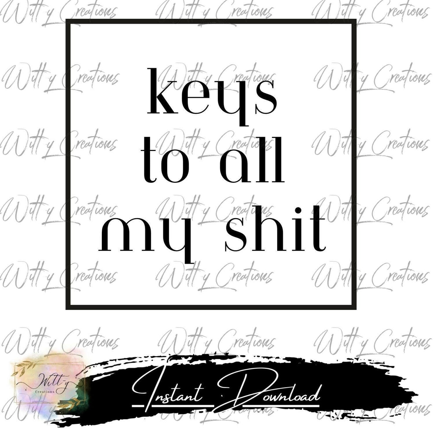 Digital Download: Funny Keys To All My Sh*t PNG - Instant Access, Printable Art