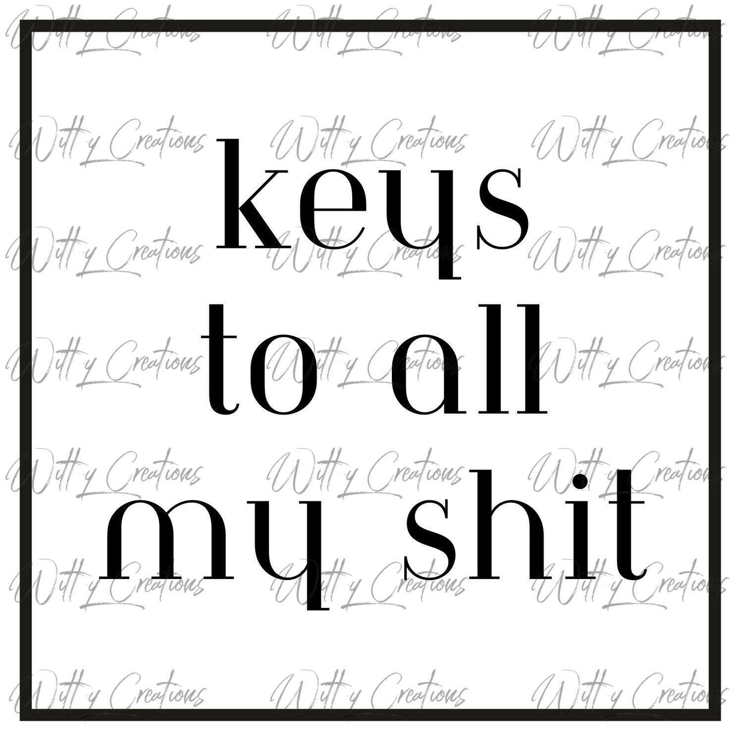 Digital Download: Funny Keys To All My Sh*t PNG - Instant Access, Printable Art