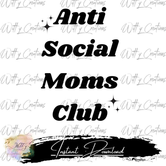 Anti Social Moms Club PNG Digital Download - Funny Motherhood Quote - Instant Download - Humorous Parenting Print - Introvert Mom Gift