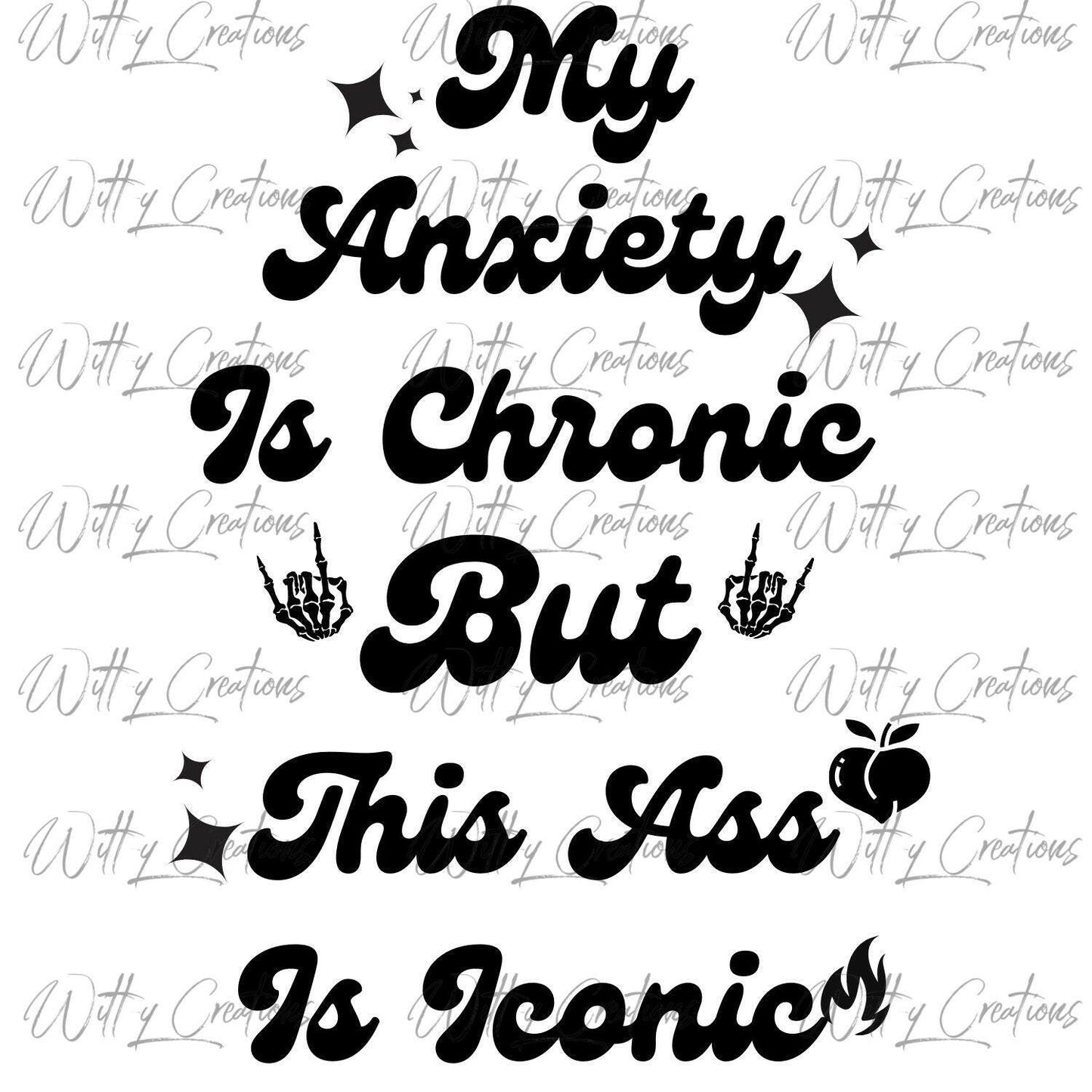 Anxiety Is Chronic, But Ass Is Iconic - Digital PNG Art Print - Instant Download