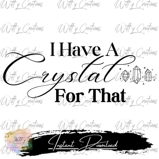 Crystal Healing Printable Art - I Have A Crystal For That - Instant Download - Spiritual Decor - Chakra Balancing - Digital Mystic Poster